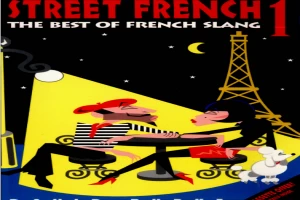 Street French 1 The Best of French Slang